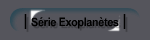 Série Exoplanètes